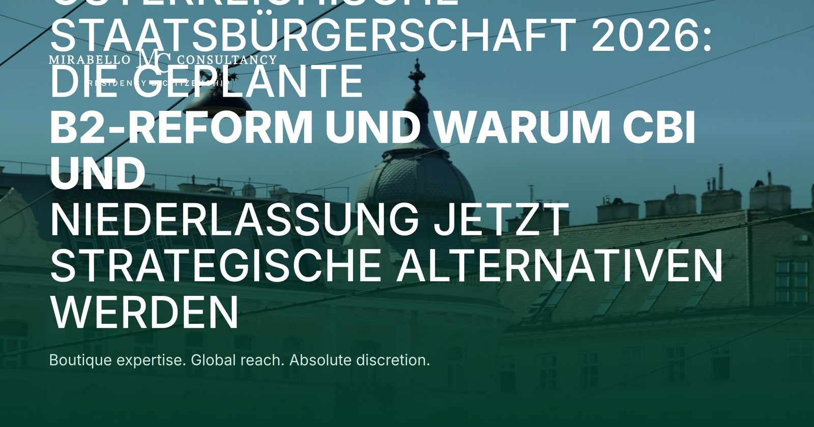 Österreichische Staatsbürgerschaft 2026: Die geplante B2-Reform und warum CBI und Niederlassung jetzt strategische Alternativen werden